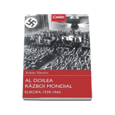 Al Doilea Razboi Mondial. Europa 1939 - 1943 - Robin Havers