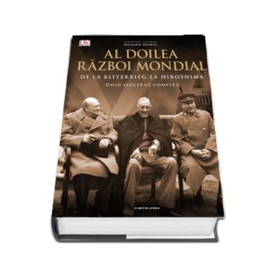 Al Doilea Razboi Mondial. Ghid ilustrat complet