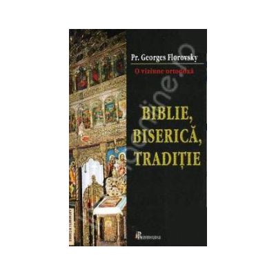 Biblie, Biserica, Traditie. O viziune ortodoxa