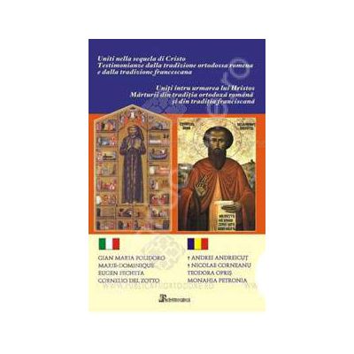 Uniti intru urmarea lui Hristos. Marturii din traditia ortodoxa romana si din traditia franciscana