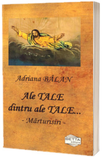 Ale Tale dintru ale Tale... Marturii