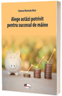 Alege astazi potrivit pentru succesul de maine