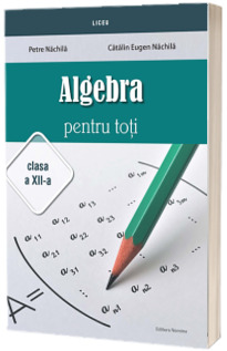 Alegebra pentru toti, clasa a XII-a