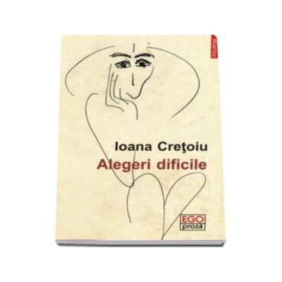 Alegeri dificile - Ioana Cretoiu