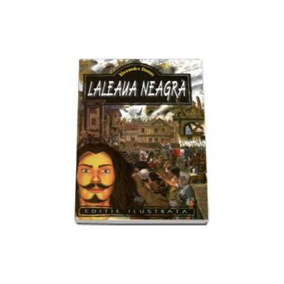 Alexandre Dumas - Laleaua neagra - Editie ilustrata