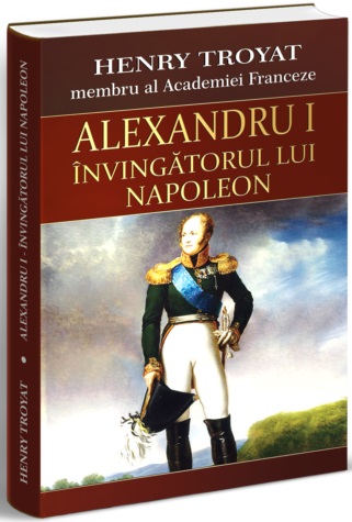 Alexandru I - Invingatorul lui Napoleon