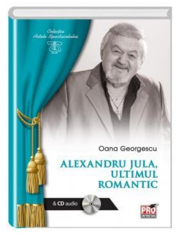 Alexandru Jula. Ultimul romantic