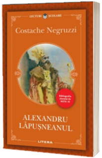 Alexandru Lapusneanul - Costache Negruzzi (Colectia Lecturi scolare, Bibliografia elevului de nota 10)
