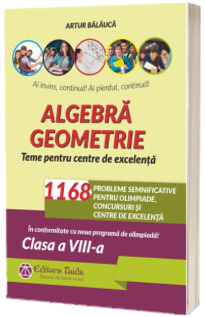 Algebra. Geometrie. 1168 de probleme semnificative pentru olimpiade, concursuri si centre de excelenta. Clasa a VIII-a (editia a VIII-a)