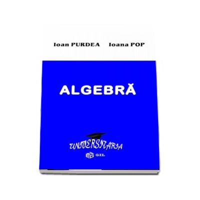 Algebra - Ioan Purdea si Ioana Pop