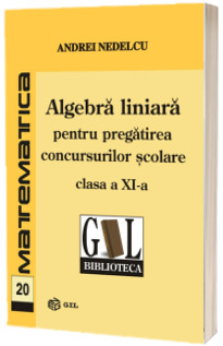 Algebra liniara pentru pregatirea concursurilor scolare, clasa a XI-a