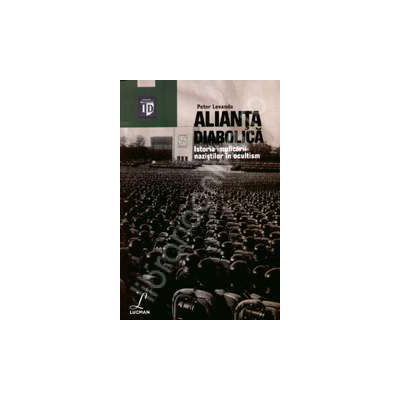 Alianta diabolica. Istoria implicarii nazistilor in ocultism