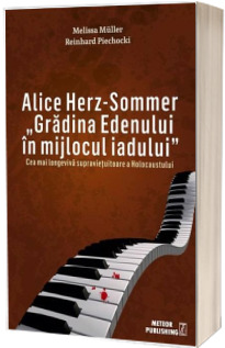 Alice Herz-Sommer. Gradina Edenului in mijlocul iadului (Cea mai longeviva supravietuitoare a Holocaustului)