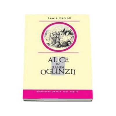 Alice in Lumea Oglinzii - Biblioteca pentru toti copiii