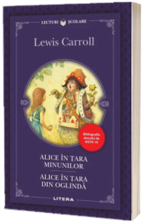 Alice in tara minunilor. Alice in tara din oglinda. Bibliografia elevului de Nota 10