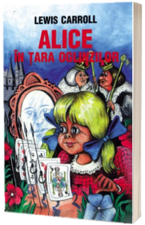 Alice in tara oglinzilor - Lewis Carroll