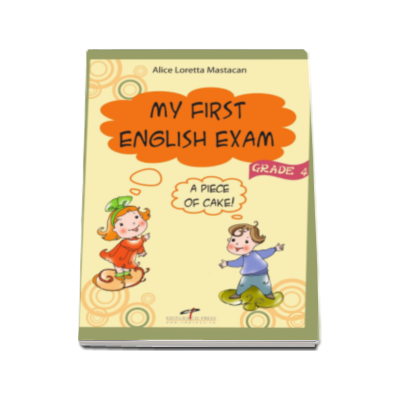 Alice Loretta Mastacan - My First English Exam, a piece of cake! (grade 4)