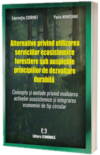 Alternative privind utilizarea serviciilor ecosistemice forestiere sub auspiciile principiilor de dezvoltare durabila