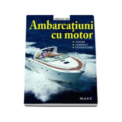 Ambarcatiuni cu motor. Tipuri, tehnici, conducere - Christian Tied