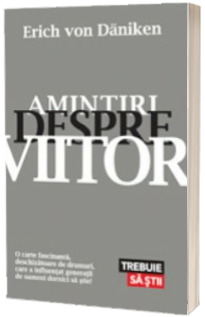 Amintiri despre viitor. Mistere neelucidate ale trecutului