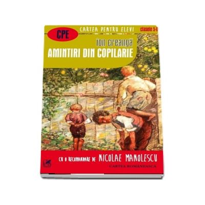 Amintiri din copilarie - Ion Creanga (Colectia Cartea pentru elevi, Clasele V-VIII)