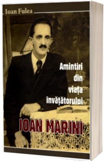 Amintiri din viata invatatorului Ioan Marini