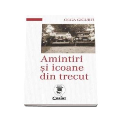 Amintiri si icoane din trecut - Olga Gigurtu