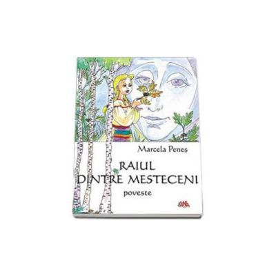 Raiul dintre mesteceni. Poveste -  Marcela Penes
