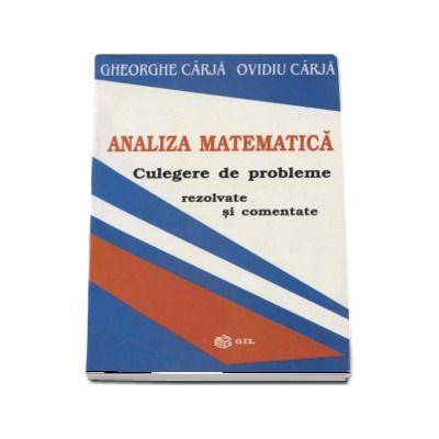 Analiza matematica. Culegere de probleme rezolvate si comentate - Gheorghe Carja