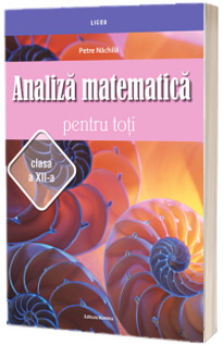 Analiza matematica pentru toti - clasa a XII-a