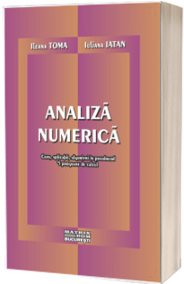 Analiza numerica. Curs, aplicatii, algoritmi in pseudocod si programe de calcul