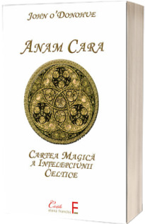 Anam Cara. Cartea magica a intelepciunii celtice