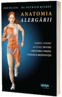 Anatomia alergarii - Ghidul vostru ilustrat pentru cresterea fortei, vitezei si rezistentei