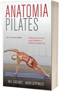 Anatomia Pilates. Editia a II-a revizuita si adaugita