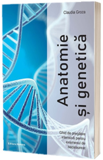Anatomie si genetica. Ghid de pregatire intensiva pentru examenul de bacalaureat, editia 2023