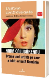 Anda Calugareanu. Drama unei artiste pe care a iubit-o toata Romania