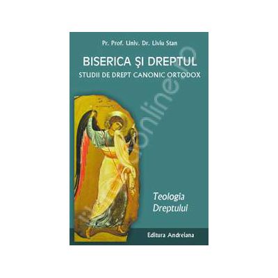 Biserica si dreptul. Studii de drept canonic ortodox. Teologia dreptului volumul 1