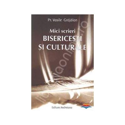 Mici scrieri bisericesti si culturale