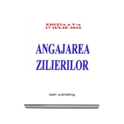 Angajarea zilierilor - Actualizata la 17 iulie 2016 - Editia a V-a