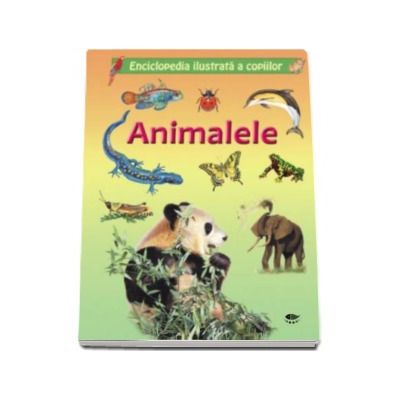 Animalele - Enciclopedia ilustrata a copiilor