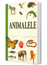Animalele. Enciclopedie pentru copii (Peste 1.000 de ilustratii superbe)