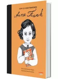 Anne Frank. Volumul 2. Copii cu visuri indraznete