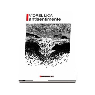 Antisentimente - Viorel Lica