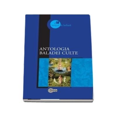 Antologia baladei culte - Studiu introductiv, selectie a textelor si note biobibliografice de Mircea V. Ciobanu