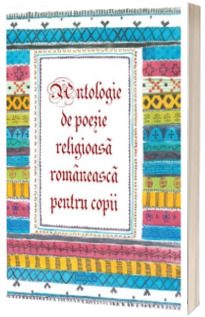 Antologie de poezie religioasa romaneasca pentru copii