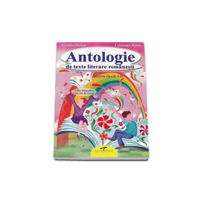 Antologie de texte literare romanesti, clasele I-II. Fise biografice, sarcini de lucru Antologie de texte literare romanesti, clasele I-II. Fise biografice, sarcini de lucru
