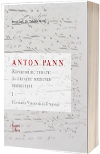 Anton Pann - Repertoriul tematic al creatiei muzicale bisericesti I Anton Pann - Repertoriul tematic al creatiei muzicale bisericesti I