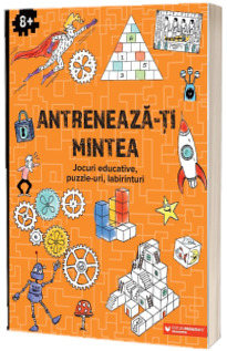 Antreneaza-ti mintea. Jocuri educative, puzzle-uri, labirinturi (8 ani )