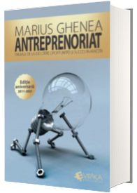 Antreprenoriat. Drumul de la idei catre oportunitati si succes in afaceri