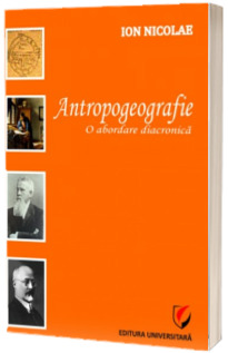 Antropogeografie - O abordare diacronica. Editia a II-a